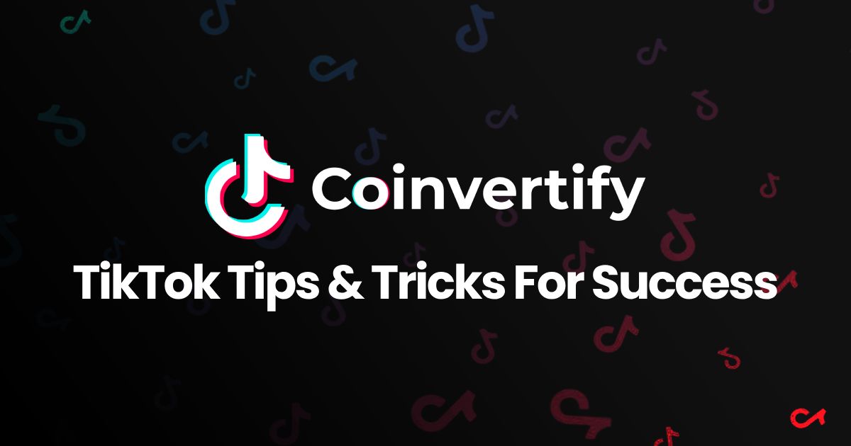 TikTok Tips & Tricks For Success Coinvertify